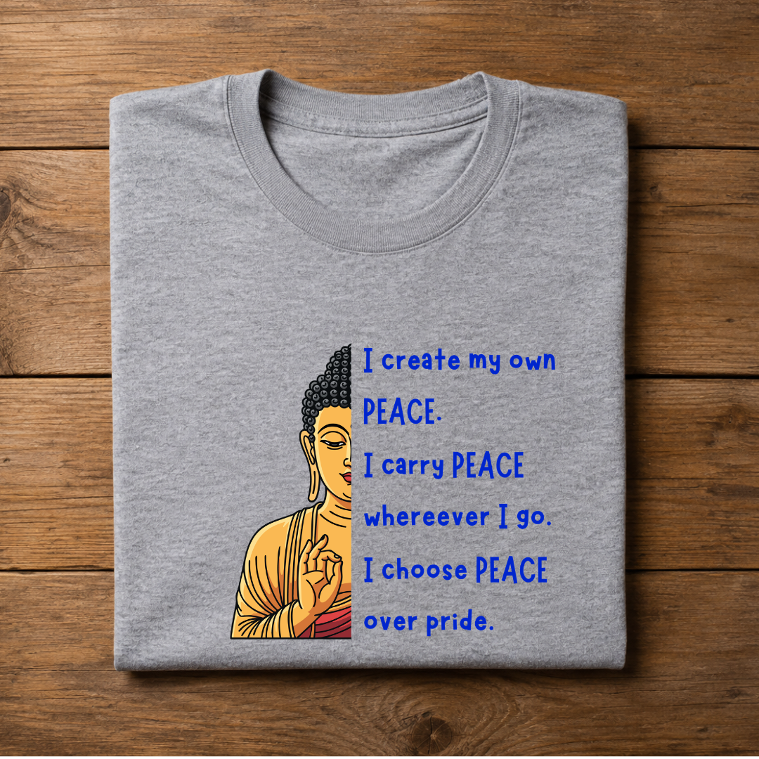 I create my own PEACE, I carry PEACE where ever I go, I choose PEACE over pride Half sleeve T-Shirt