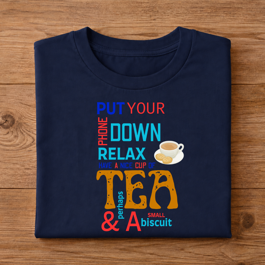 PUT YOUR PHONE DOWN RELAX HAVE A NICE CUP OF TEA & PERHAPS A SMALL BISCUIT Unisex Half Sleeve T-Shirt