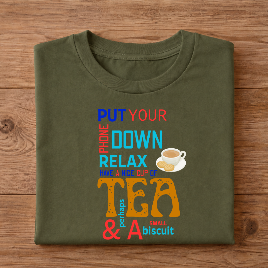 PUT YOUR PHONE DOWN RELAX HAVE A NICE CUP OF TEA & PERHAPS A SMALL BISCUIT Unisex Half Sleeve T-Shirt