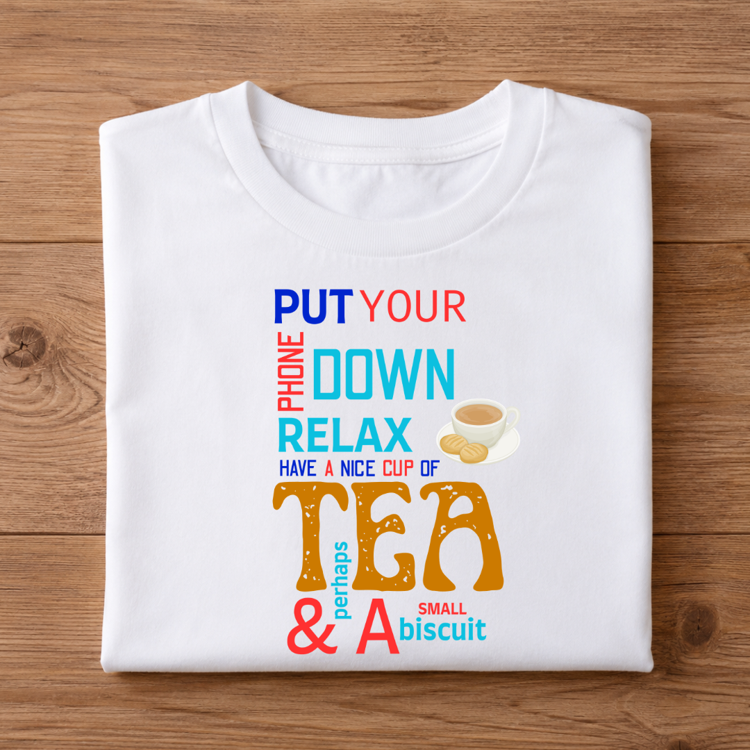 PUT YOUR PHONE DOWN RELAX HAVE A NICE CUP OF TEA & PERHAPS A SMALL BISCUIT Unisex Half Sleeve T-Shirt