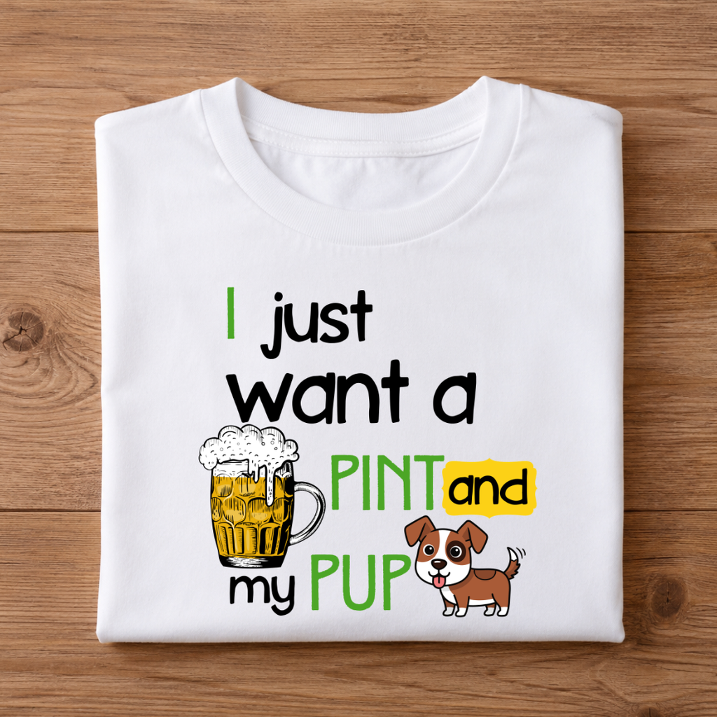 I just want a PINT and my PUP Unisex Half Sleeve T-Shirt