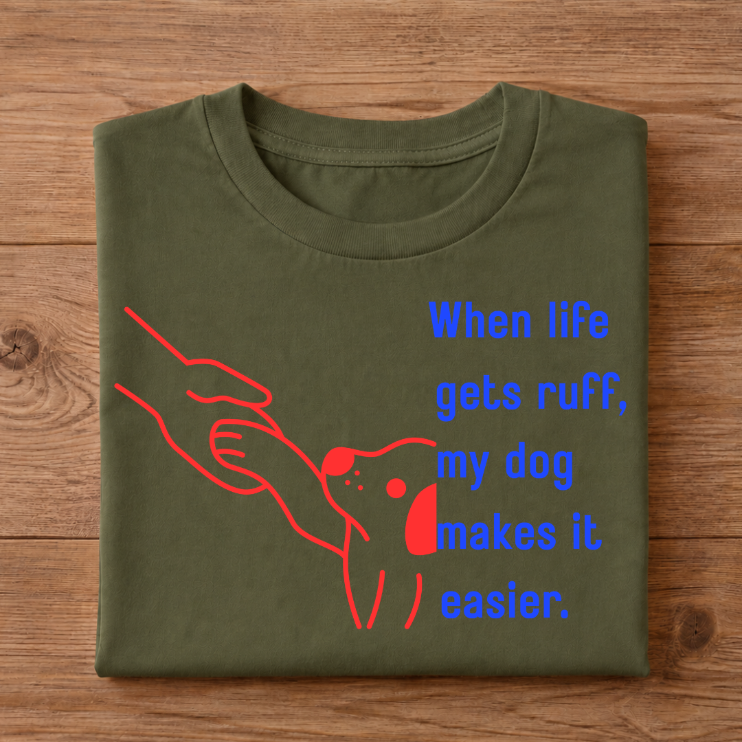 When life gets ruff, my dog makes it easier Unisex Half Sleeve T-Shirt