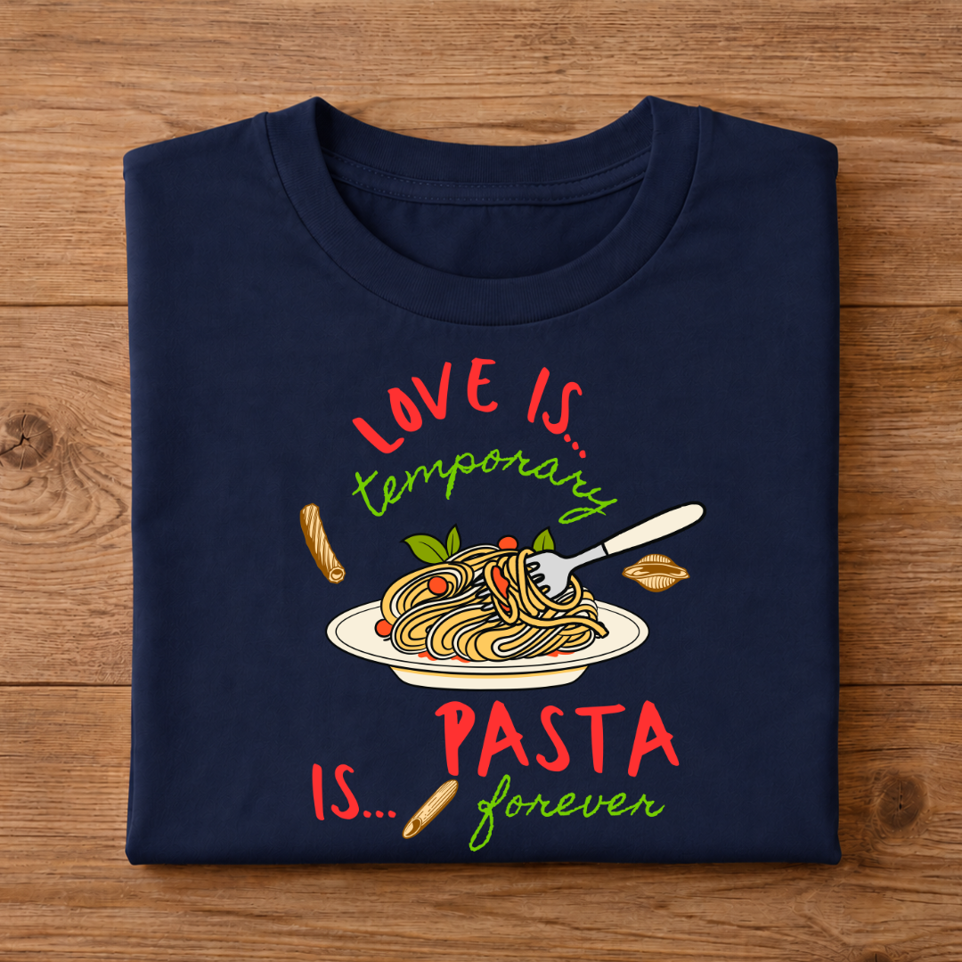 LOVE IS temporary, PASTA IS forever Unisex Half Sleeve T-Shirt