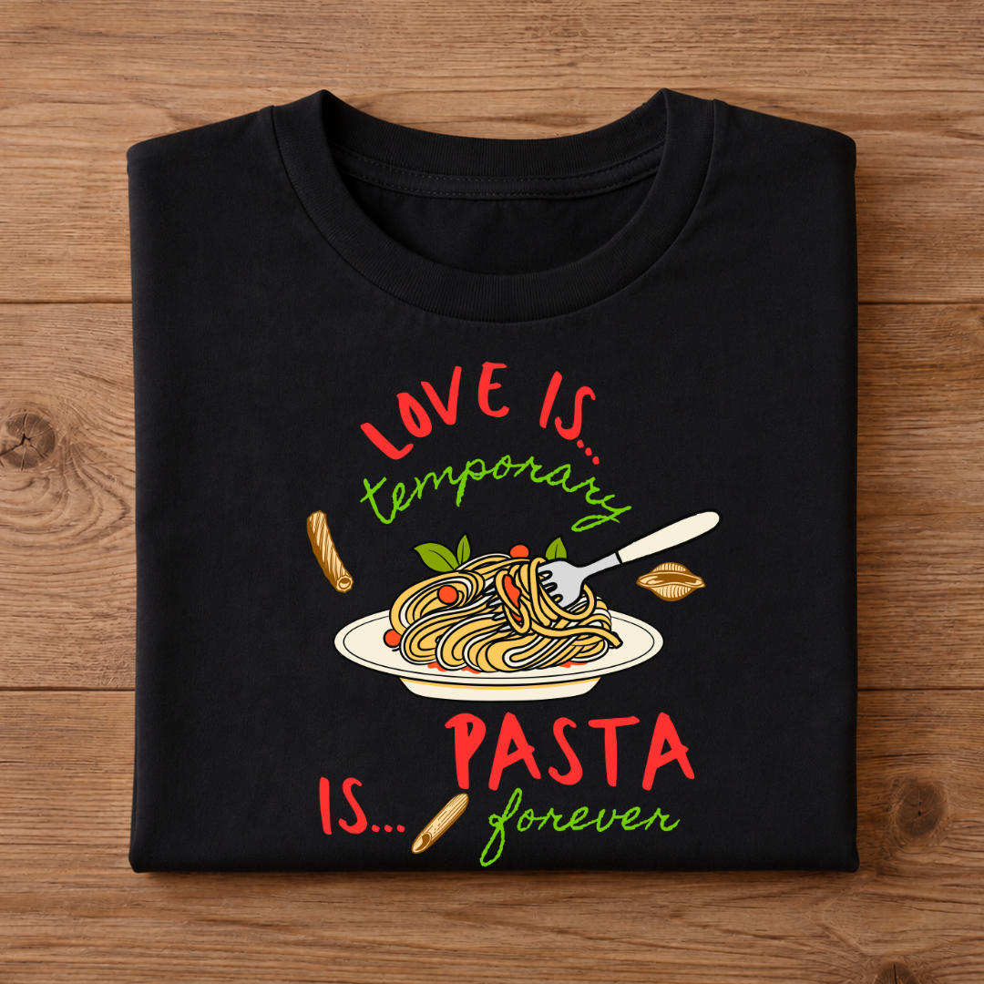 LOVE IS temporary, PASTA IS forever Unisex Half Sleeve T-Shirt