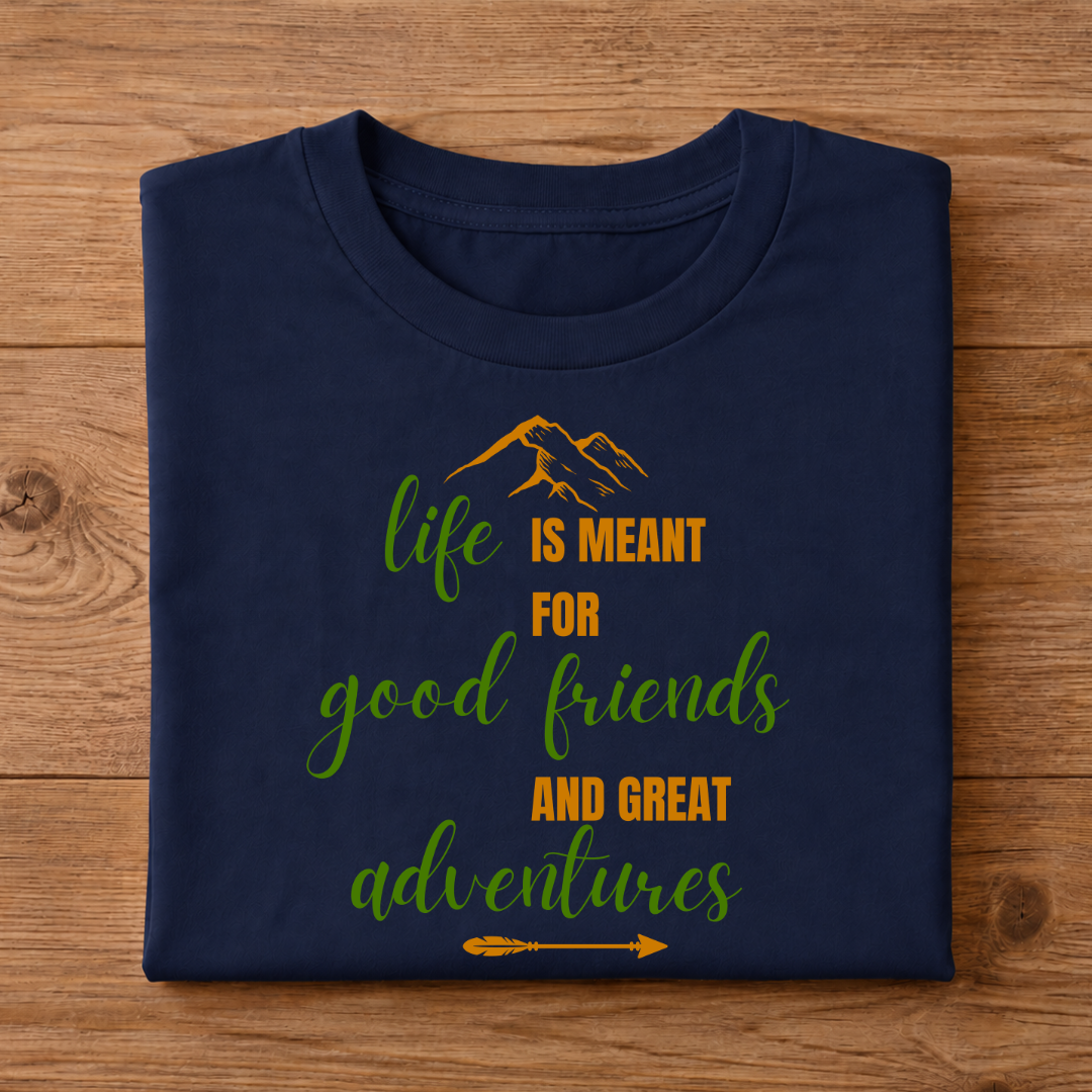 Life is meant for good friends & great adventures Unisex Half Sleeve T-Shirt
