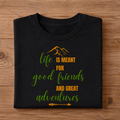 Life is meant for good friends & great adventures Unisex Half Sleeve T-Shirt