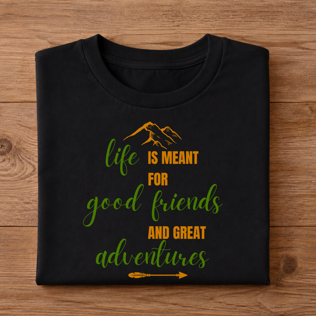 Life is meant for good friends & great adventures Unisex Half Sleeve T-Shirt