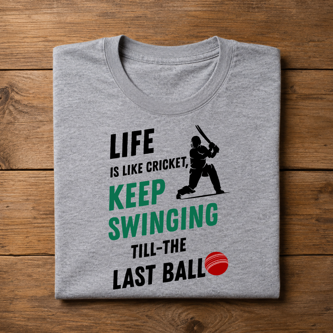 LIFE IS LIKE CRICKET, KEEP SWINGING TILL THE LAST BALL Half Sleeve Unisex T-Shirt