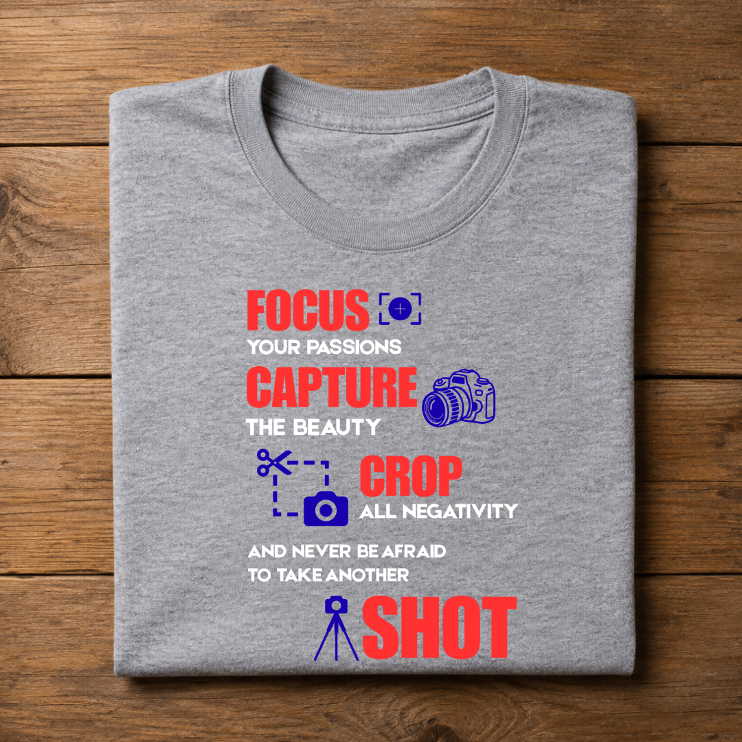 FOCUS your passions CAPTURE the beauty CROP all negativity and never be afraid to take another SHOT Half Sleeve T-Shirt