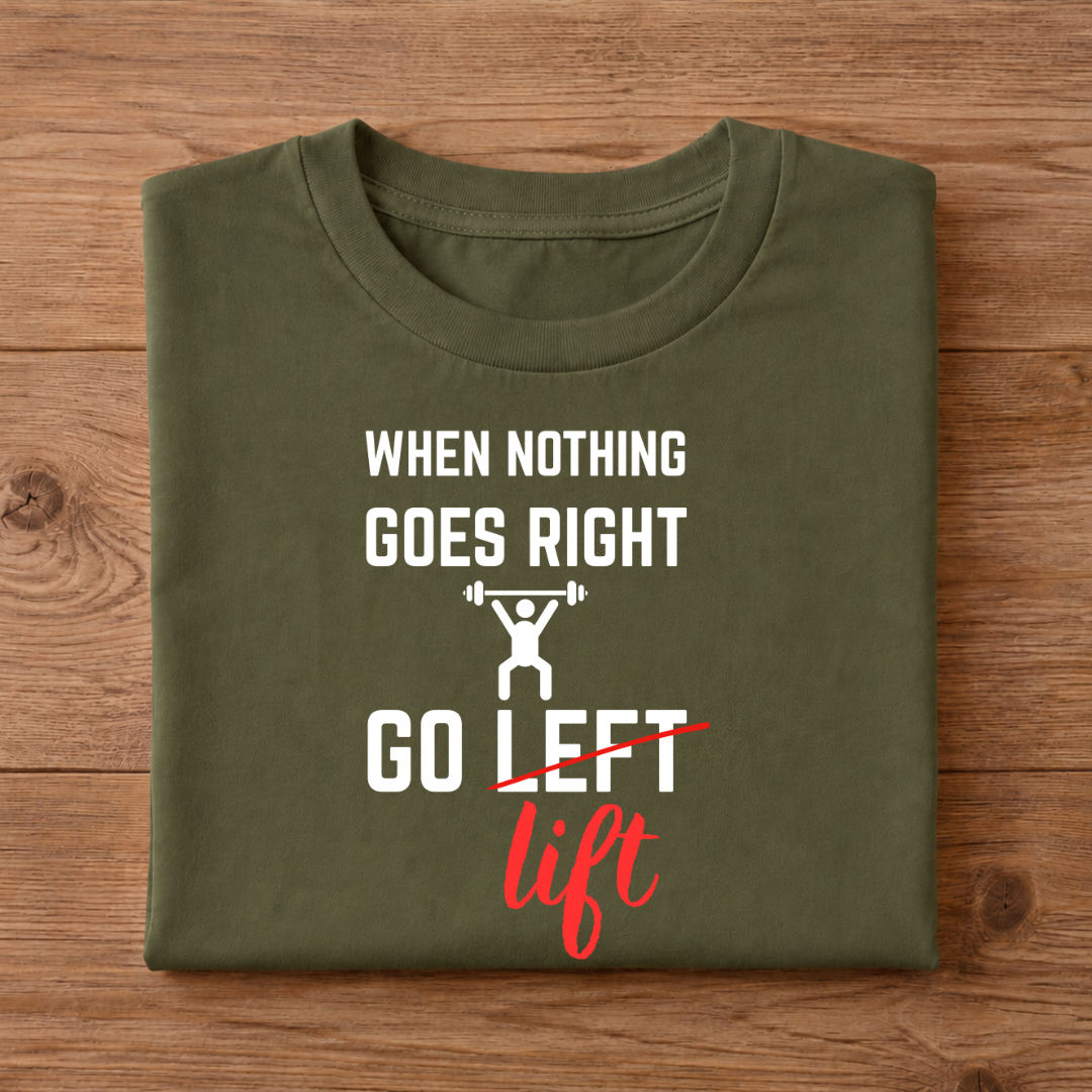 WHEN NOTHING GOES RIGHT GO LIFT Half Sleeve Unisex T-Shirt