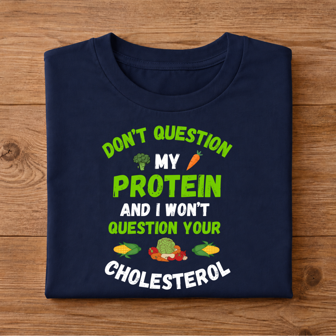 Don't Question My Protein and I won't Question your Cholesterol Half Sleeve T-Shirt