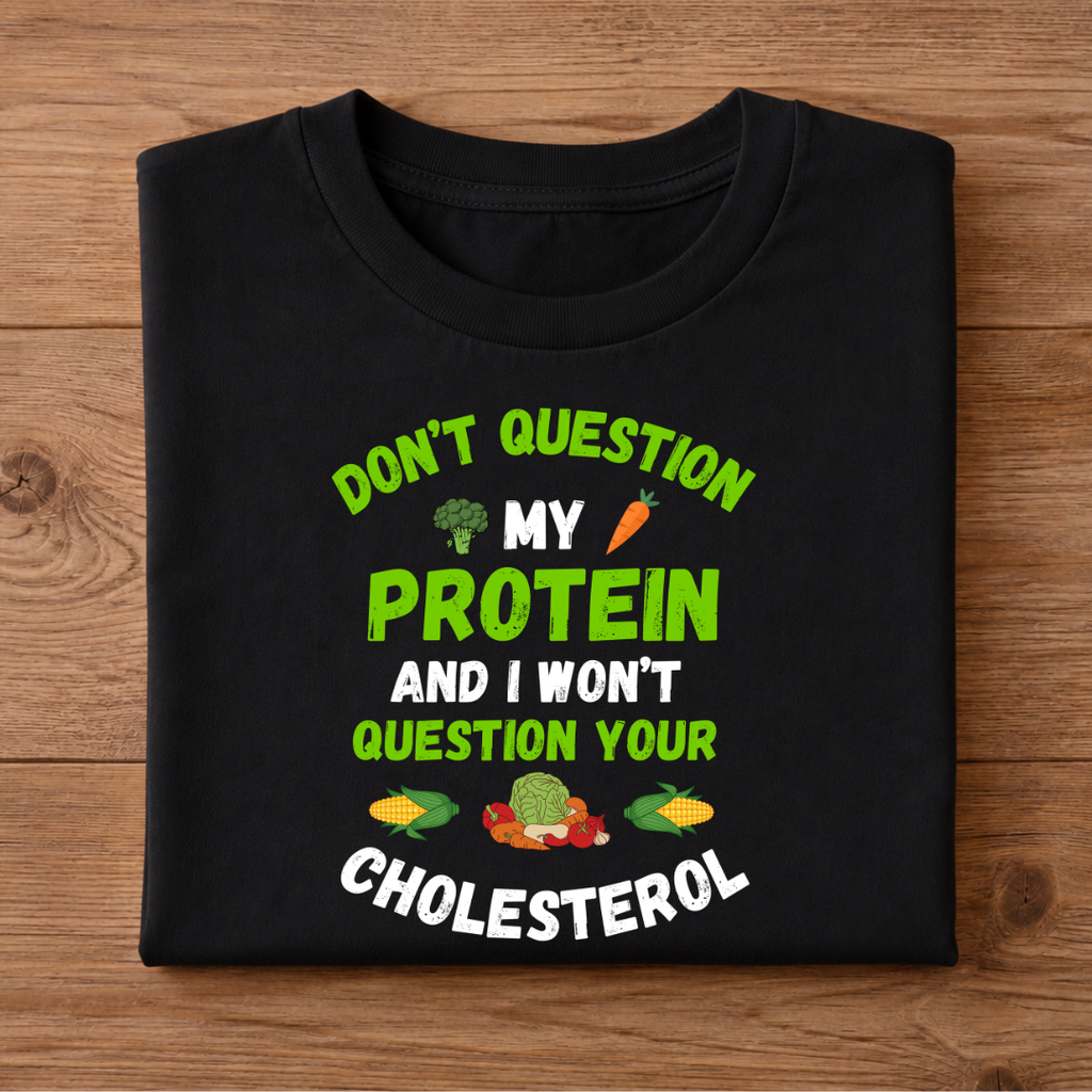 Don't Question My Protein and I won't Question your Cholesterol Half Sleeve T-Shirt