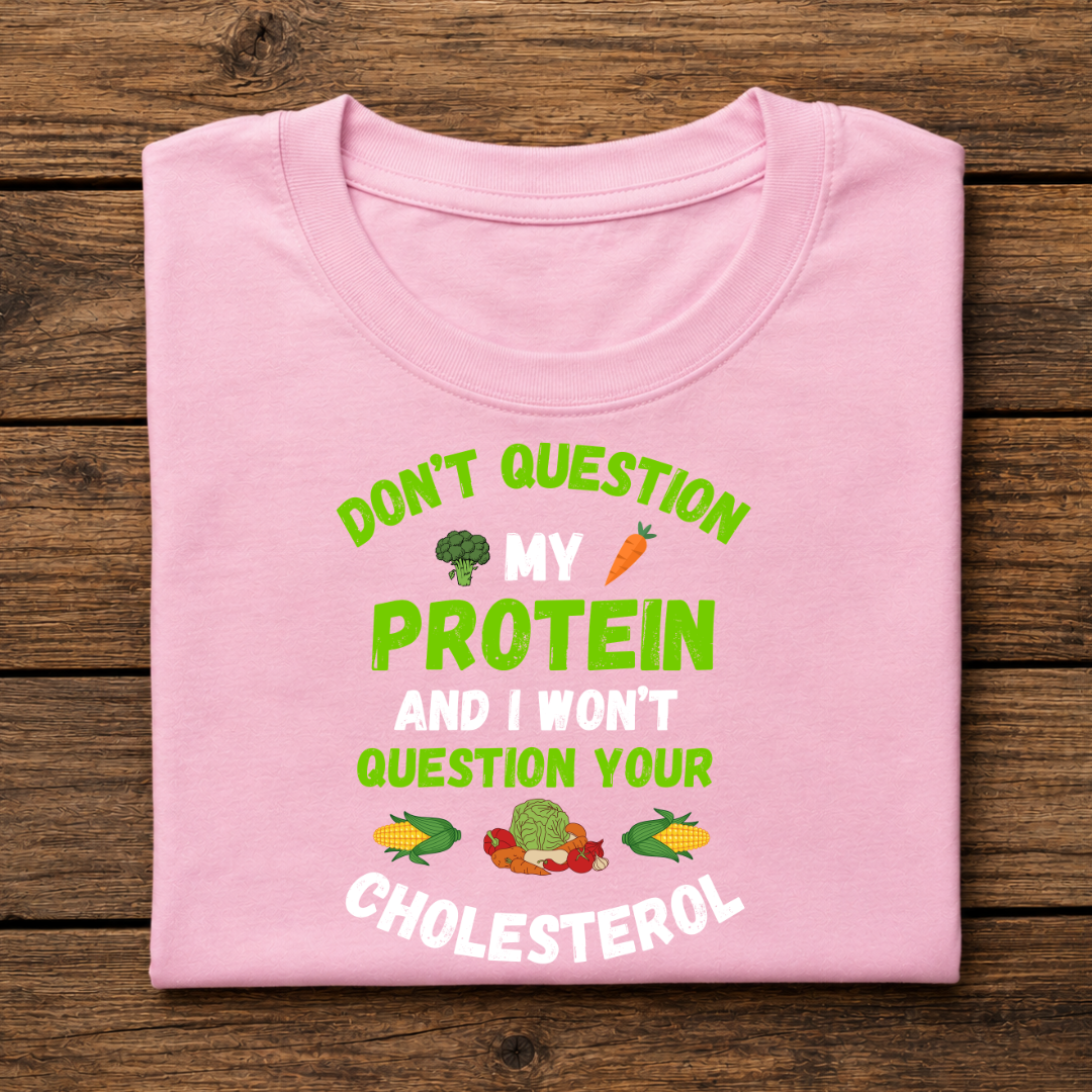 Don't Question My Protein and I won't Question your Cholesterol Half Sleeve T-Shirt