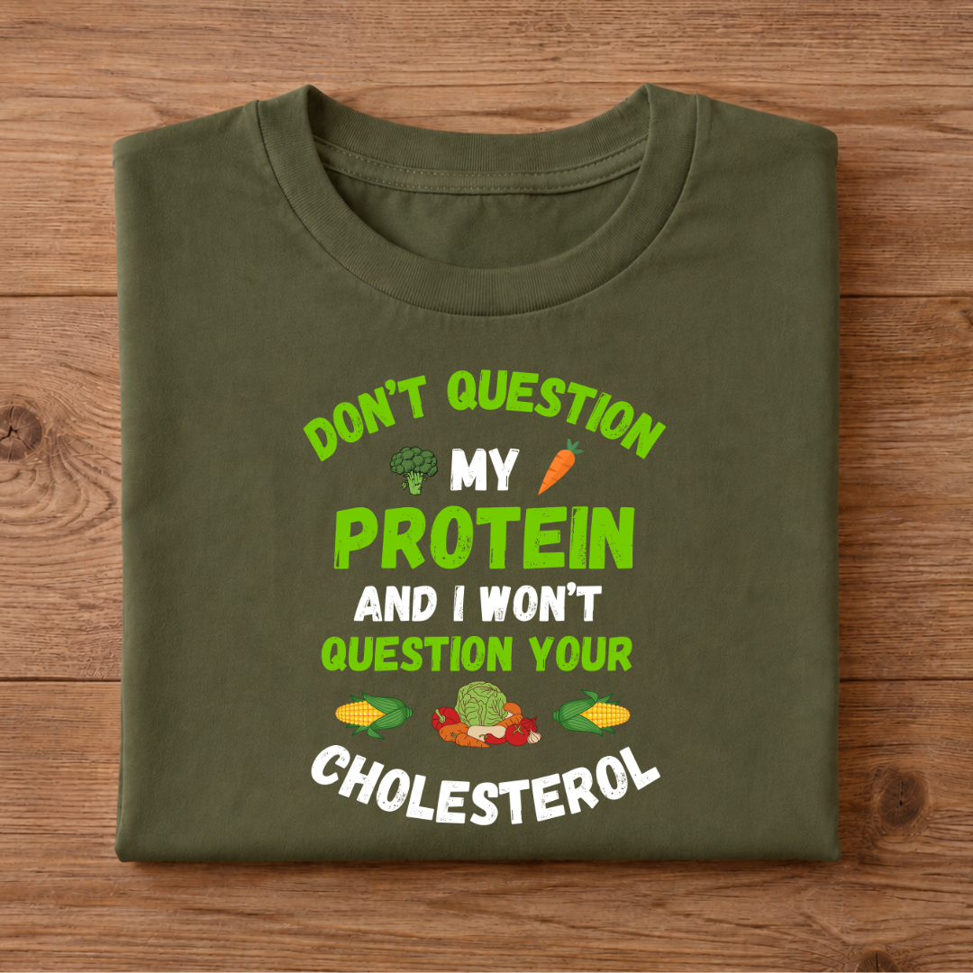 Don't Question My Protein and I won't Question your Cholesterol Half Sleeve T-Shirt