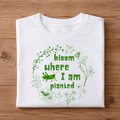 Bloom where I am planted Half Sleeve Unisex T-Shirt
