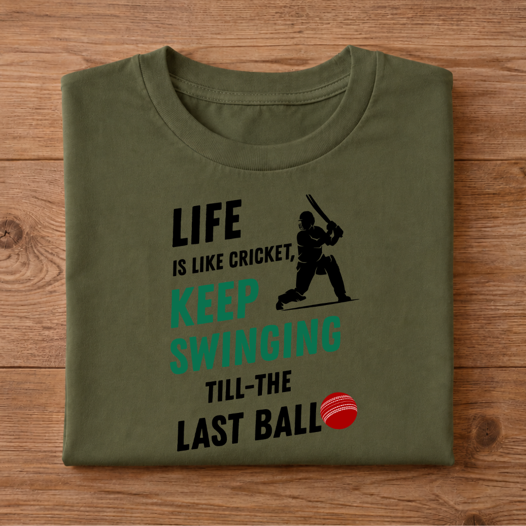 LIFE IS LIKE CRICKET, KEEP SWINGING TILL THE LAST BALL Half Sleeve Unisex T-Shirt
