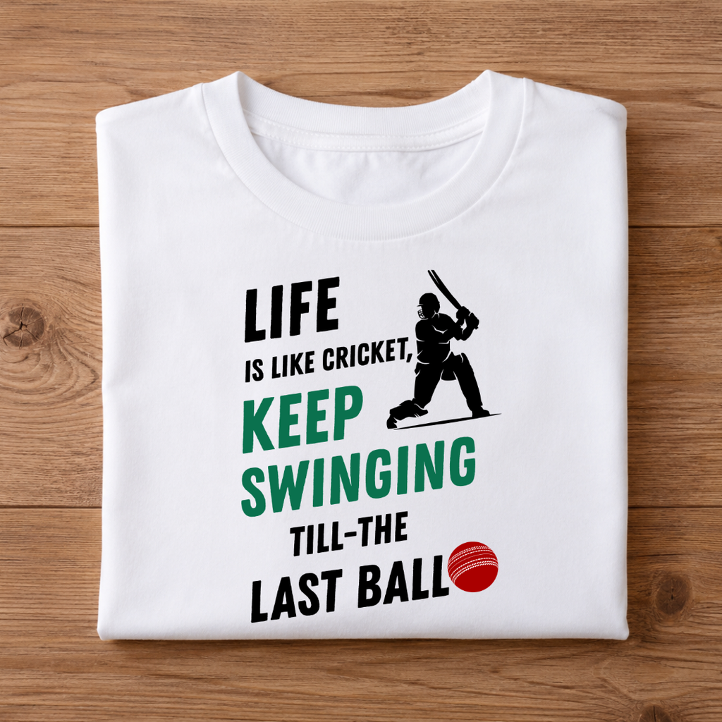 LIFE IS LIKE CRICKET, KEEP SWINGING TILL THE LAST BALL Half Sleeve Unisex T-Shirt