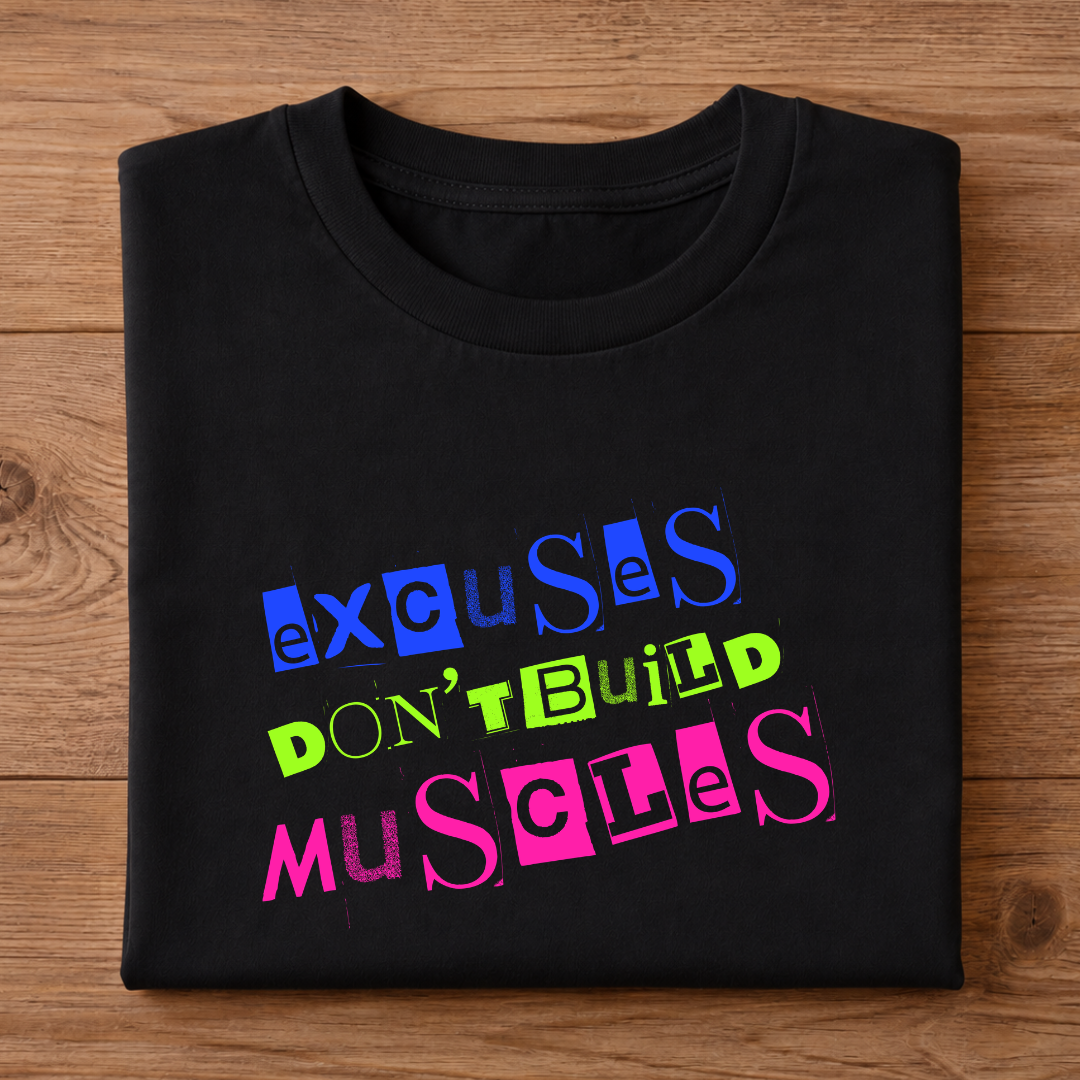 Excuses DON'T BUILD Muscles Half Sleeve Unisex T-Shirt
