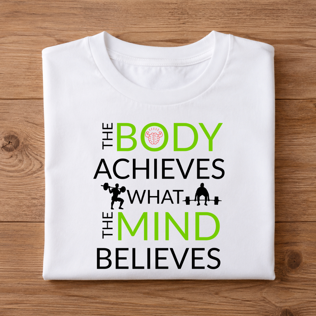 THE BODY ACHIEVES WHAT THE MIND BELIEVES Half Sleeve T-Shirt