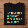 INTROVERTED BUT HAPPY TO CHAT ABOUT MY PLANTS Half Sleeve T-Shirt