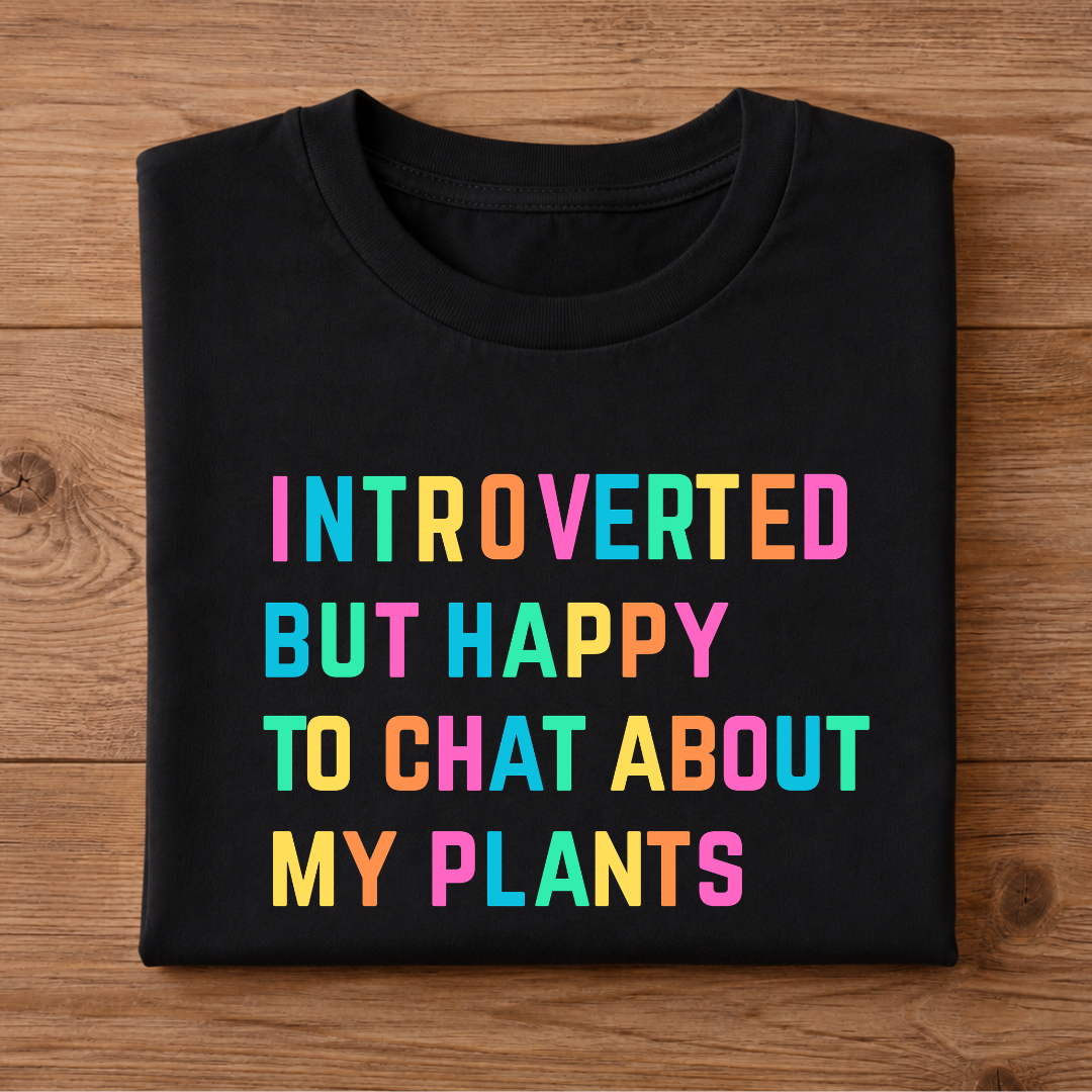 INTROVERTED BUT HAPPY TO CHAT ABOUT MY PLANTS Half Sleeve T-Shirt