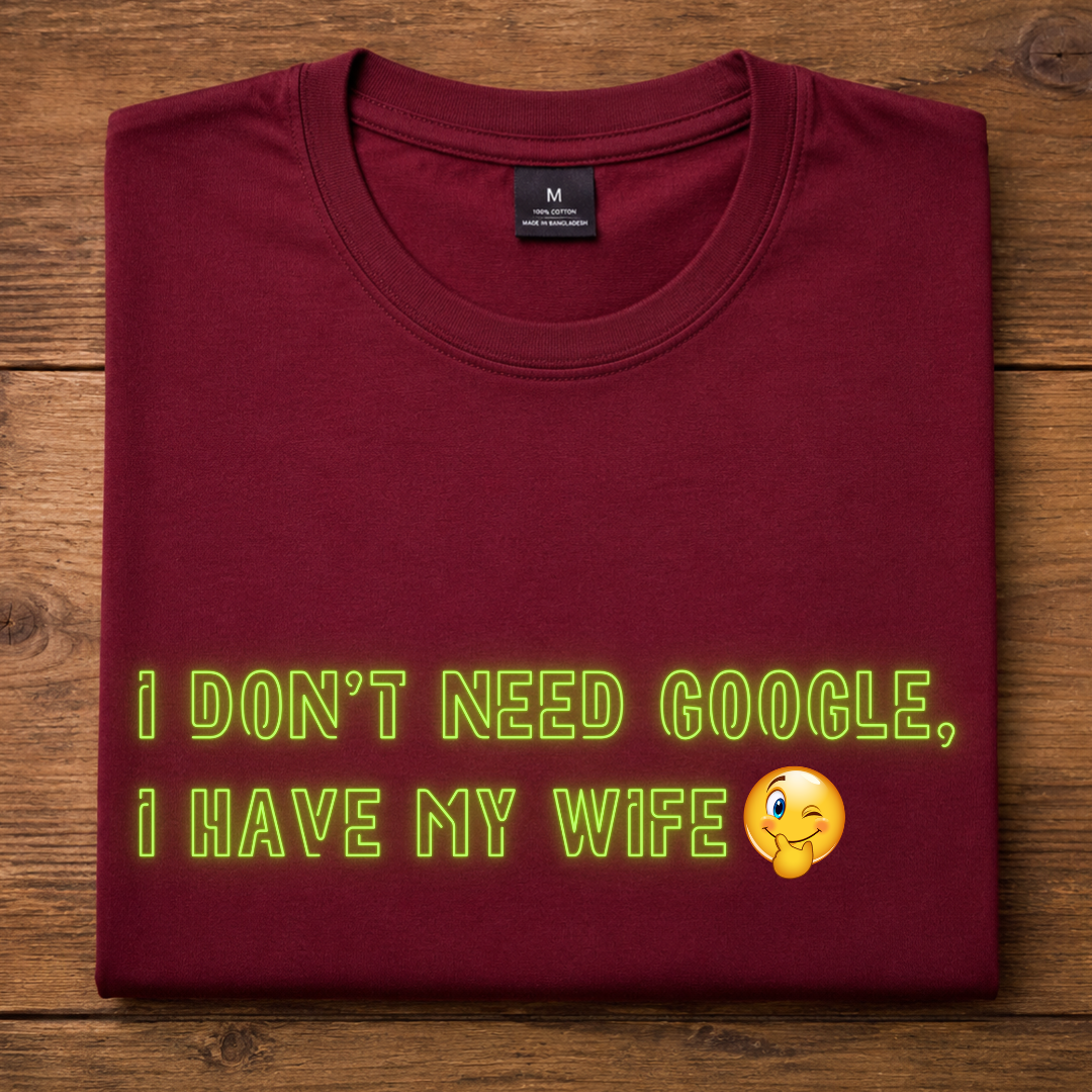 I Don't need Google, I Have my Wife Half Sleeve T-Shirt