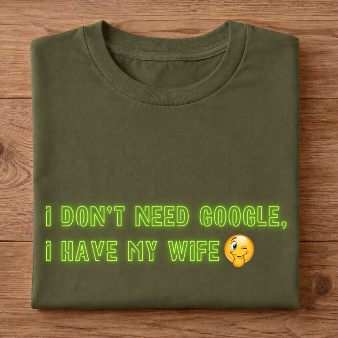 I Don't need Google, I Have my Wife Half Sleeve T-Shirt