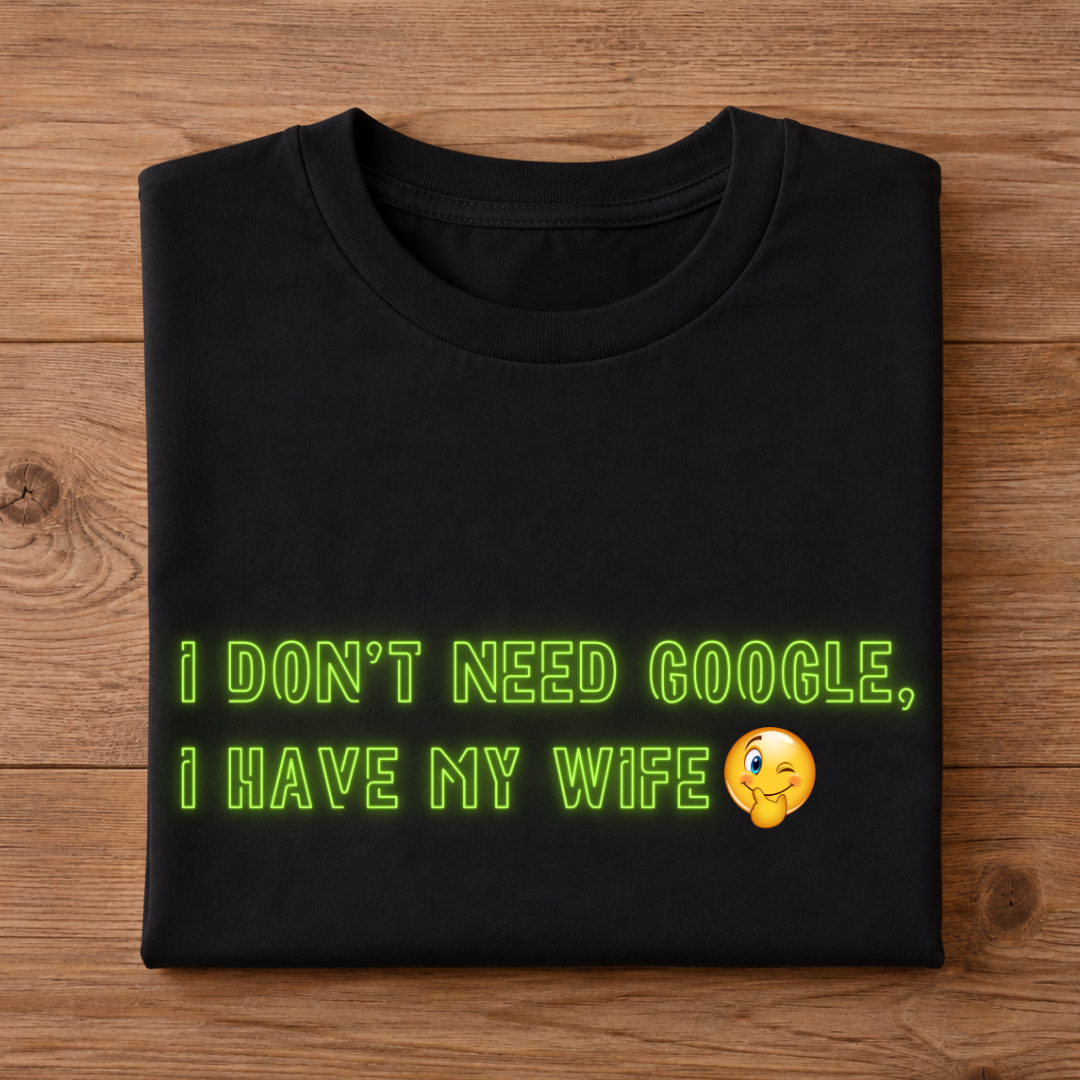 I Don't need Google, I Have my Wife Half Sleeve T-Shirt